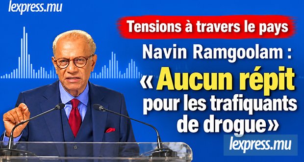 Navin Ramgoolam : «Aucun répit pour les trafiquants de drogue»