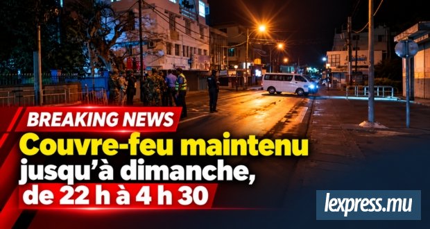 Couvre-feu maintenu jusqu’à dimanche, de 22 h à 4 h 30