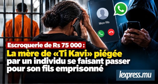 La mère de «Ti Kavi» piégée par un individu se faisant passer pour son fils emprisonné