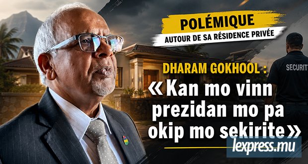 Dharam Gokhool : «Kan mo vinn prezidan mo pa okip mo sekirite»