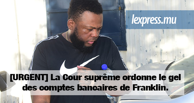[Breaking news] La Cour suprême ordonne le gel des comptes bancaires de Franklin