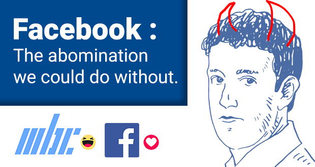 Facebook : The abomination we could do without.
